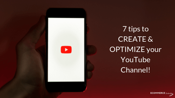 7 tips to CREATE & OPTIMIZE your YouTube Channel! - Ecommerce Underdog